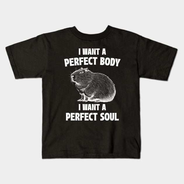 Capybara I Want A Perfect Body I Want A Perfect Soul Meme Kids T-Shirt by RetroPandora